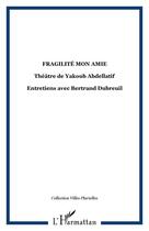 Couverture du livre « Fragilité mon amie, théâtre de Yakoub Abdellatif » de  aux éditions Editions L'harmattan