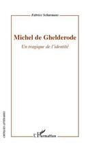 Couverture du livre « Michel de Ghelderode ; un tragique de l'identité » de Fabrice Schurmans aux éditions Editions L'harmattan