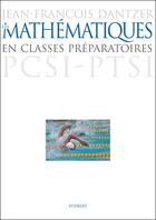Couverture du livre « Les mathémathiques en classes préparatoires ; PSCI, PTSI » de Jean-Francois Dantzer aux éditions Vuibert