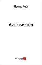 Couverture du livre « Avec passion » de Monique Payen aux éditions Editions Du Net