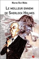 Couverture du livre « Le meilleur ennemi de Sherlock Holmes » de Martine Ruze-Moens aux éditions Editions Du Net