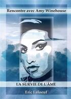 Couverture du livre « Rencontre avec Amy Winehouse : la survie de l'âme » de Eric Laloeuf aux éditions Books On Demand