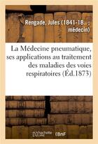 Couverture du livre « La medecine pneumatique, ses applications au traitement des maladies des voies respiratoires » de Rengade Jules aux éditions Hachette Bnf