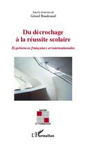 Couverture du livre « Du décrochage à la réussite scolaire ; expériences francaises et internationales » de Gerard Boudesseul aux éditions L'harmattan