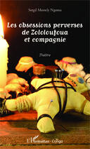 Couverture du livre « Les obsessions perverses de Zololoufoua et compagnie theatre » de Sergil Morsely Ngoma aux éditions Editions L'harmattan