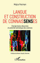 Couverture du livre « La langue et construction de connaissences ; énergie lexico-discursive et potentiel sémiotique des sciences » de Mojca Pecman aux éditions Editions L'harmattan