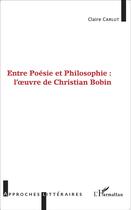 Couverture du livre « Entre poésie et philosophie : l'oeuvre de Christian Bobin » de Claire Carlut aux éditions L'harmattan