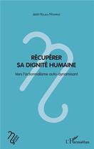 Couverture du livre « Récuperer sa dignite humaine ; vers l'actionnalisme auto dynamisant » de Jean Kiluila Ntambue aux éditions L'harmattan