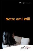 Couverture du livre « Notre ami Will » de Monique Lancel aux éditions L'harmattan