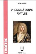 Couverture du livre « L'homme à bonne fortune » de Michel Baron aux éditions L'oeil Du Prince