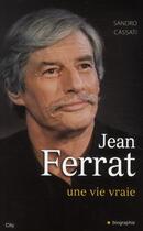 Couverture du livre « Jean Ferrat une vie vraie » de Sandro Cassati aux éditions City