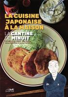 Couverture du livre « La cantine de minuit - la cuisine japonaise a la maison » de Yaro Abe aux éditions Le Lezard Noir