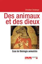 Couverture du livre « Des animaux et des dieux : essai de théologie animaliste » de Christian Delahaye aux éditions Empreinte Temps Present