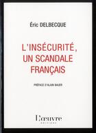 Couverture du livre « L'insécurité, un scandale français » de Eric Delbecque aux éditions L'oeuvre