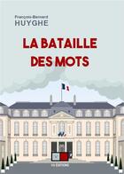 Couverture du livre « La bataille des mots » de Francois-Bernard Huyghe aux éditions Va Press
