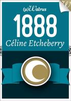 Couverture du livre « 1888 » de Celine Etcheberry aux éditions Walrus