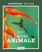 Couverture du livre « Montessori pas à pas : la vie animale » de Sylvia Dorance et Jean-Luc Renck aux éditions Ecole Vivante