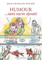 Couverture du livre « Humour... sans sucre ajouté » de Jean-Francois Watier aux éditions De L'onde