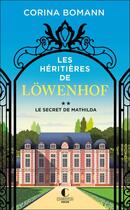 Couverture du livre « Les héritières de Lowenhof Tome 2 : le secret de Mathilda » de Corina Bomann aux éditions Charleston