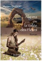 Couverture du livre « Algoma ou la vallee des fleurs » de Myriam Guibert aux éditions Saint Honore Editions