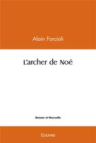 Couverture du livre « L'archer de noe » de Forcioli Alain aux éditions Edilivre