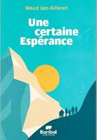 Couverture du livre « Une certaine Espérance » de Maud Jan-Ailleret aux éditions Baribal