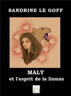 Couverture du livre « Maly et l'esprit de la lionne » de Sandrine Le Goff aux éditions Plume Libre