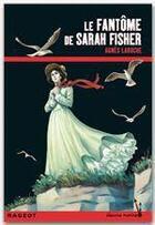 Couverture du livre « Le fantôme de Sarah Fisher » de Agnes Laroche aux éditions Rageot Editeur