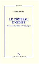 Couverture du livre « Le tombeau d'Oedipe ; pour une tragédie sans tragique » de William Marx aux éditions Minuit