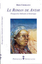 Couverture du livre « Le roman de Antar ; perspective littéraire et historique » de Driss Cherkaoui aux éditions Presence Africaine