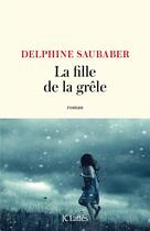 Couverture du livre « La fille de la grêle » de Delphine Saubaber aux éditions Lattes