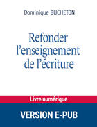 Couverture du livre « Refonder l'enseignement de l'écriture » de Dominique Bucheton aux éditions Retz