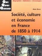 Couverture du livre « Societe, culture et economie en france de 1850 a 1914 » de Alain Binet aux éditions Ellipses