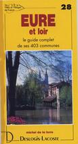 Couverture du livre « Eure-et-Loire ; le guide complet de ses 403 communes » de Michel De La Torre aux éditions Deslogis Lacoste