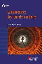 Couverture du livre « La maintenance des centrales nucléaires » de Jean-Pierre Hutin aux éditions Tec Et Doc