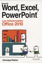 Couverture du livre « Word, Excel, Powerpoint ; les indispensables Office 2010 » de Veronique Warion aux éditions Pearson