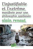 Couverture du livre « L'injustifiable et l'extrême ; manifeste pour une philosophie appliquée » de Alain Renaut aux éditions Le Pommier