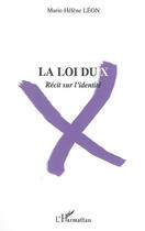 Couverture du livre « La loi du X : récit sur l'identité » de Marie-Helene Leon aux éditions L'harmattan