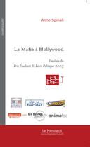 Couverture du livre « La mafia a hollywood » de Anne Spinali aux éditions Le Manuscrit