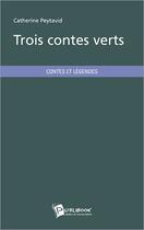 Couverture du livre « Trois contes verts » de Catherine Peytavid aux éditions Publibook