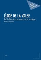 Couverture du livre « Éloge de la valse ; petite histoire dansante de la musique » de Ariane De Fouquieres aux éditions Mon Petit Editeur