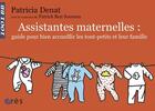 Couverture du livre « Assistantes maternelles : guide pour bien accueillier les tout-petits et leur famille » de Patrick Ben Soussan et Patricia Denat aux éditions Eres