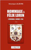 Couverture du livre « Hommage à Félix Lorin : L'écrivain, l'avoué, l'élu » de Veronique Lelievre aux éditions La Bruyere