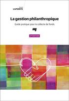 Couverture du livre « La gestion philanthropique ; guide pratique pour la collecte de fonds (2e édition) » de Daniel Lapointe aux éditions Pu De Quebec