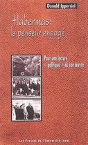 Couverture du livre « Habermas : le penseur engagé ; pour une lecture «politique» de son oeuvre » de Donald Ipperciel aux éditions Presses De L'universite De Laval