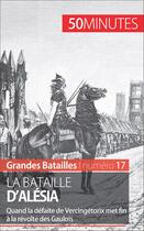 Couverture du livre « La bataille d'Alésia : quand la défaite de Vercingétorix met fin à la révolte des Gaulois » de Nicolas Cartelet aux éditions 50 Minutes