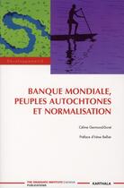 Couverture du livre « Banque mondiale, peuples autochtones et normalisation » de Celine Germont-Duret aux éditions Karthala