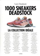 Couverture du livre « 1000 sneakers Deadstock : la collection idéale » de Larry Deadstock aux éditions Chene