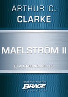 Couverture du livre « Maelström II ; qui est à l'appareil ? la nourriture des dieux » de Arthur C. Clarke aux éditions Brage