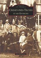 Couverture du livre « Creney-Près-Troyes et ses environs » de Jean Delemontey aux éditions Editions Sutton